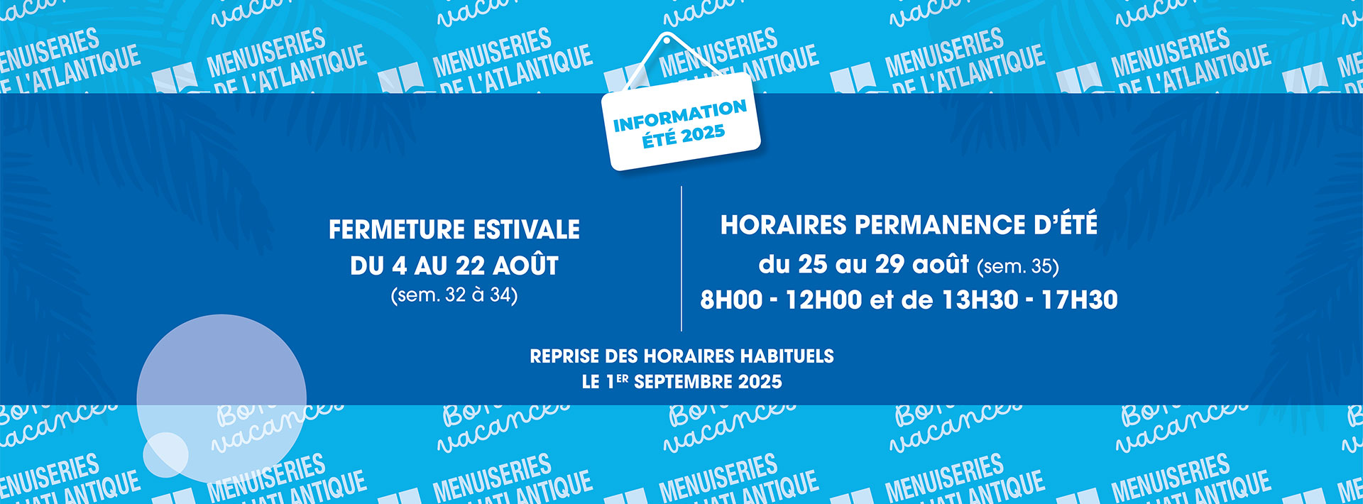 Fermeture estivale du 4 au 22 août (sem. 32 à 34). Fermeture estivale du 4 au 22 août (sem. 32 à 34). Horaires permanences d'été du 25 au 29 août (sem. 35) 8h00 - 12h00 et de 13h30 - 17h30. Reprise des horaires habituels le 1er septembre 2025